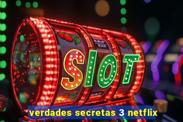 verdades secretas 3 netflix